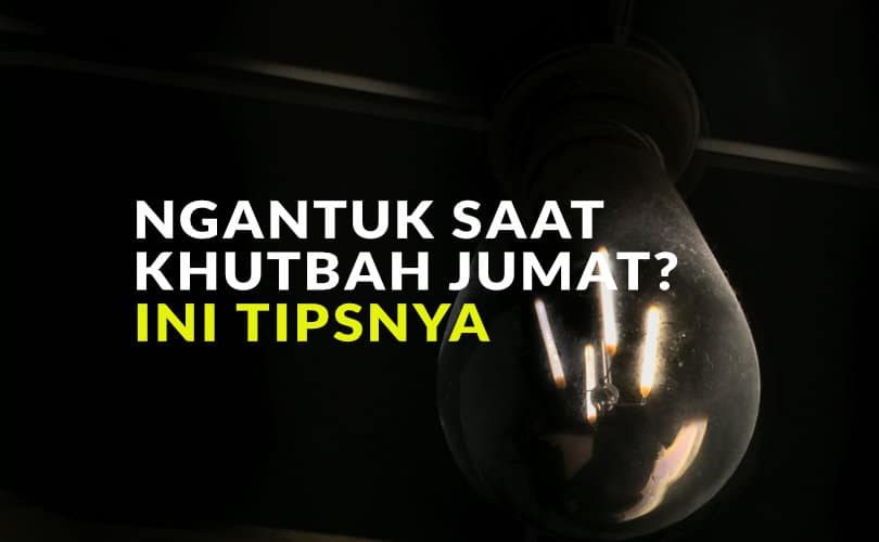 Agar Tidak Tertidur Ketika Khutbah Jumat