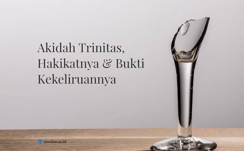 Akidah Trinitas, Hakikatnya Dan Bukti Kekeliruannya