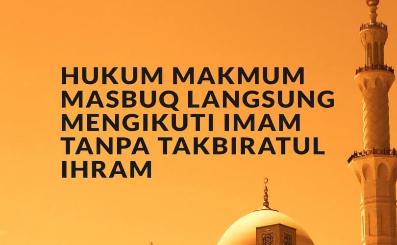 Hukum Makmum Masbuq Langsung Mengikuti Imam tanpa Takbiratul Ihram