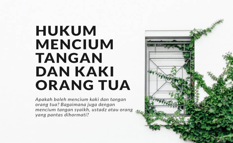 Hukum Mencium Tangan dan Kaki Orang Tua