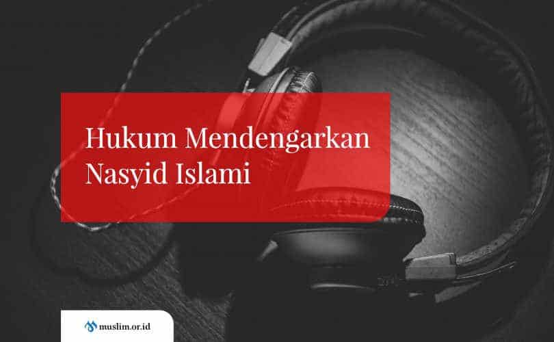 Hukum Mendengarkan Nasyid Islami