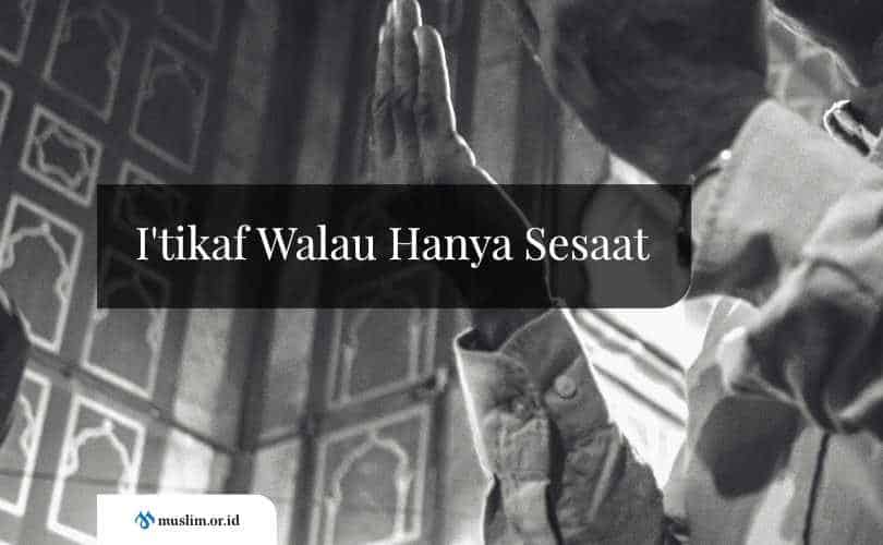 I’tikaf Walau Hanya Sesaat