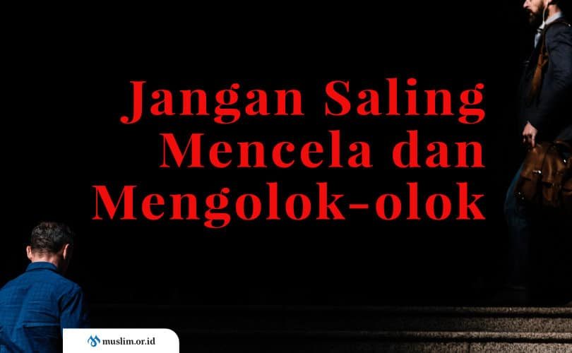Saudaraku, Sampai Kapan Kita saling Mencela dan Mengolok-olok?