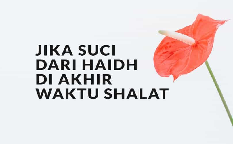 Jika Suci dari Haidh di Akhir Waktu Shalat