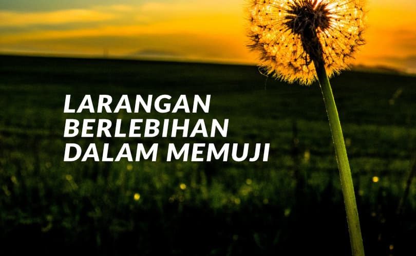 Larangan Berlebihan dalam Memuji