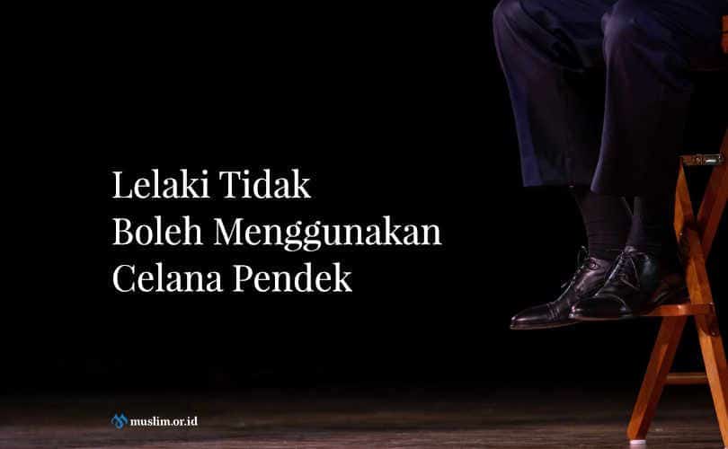 Lelaki Tidak Boleh Menggunakan Celana Pendek