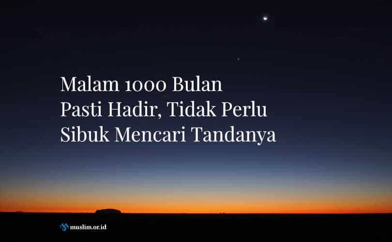 Malam 1000 Bulan Pasti Hadir, Tidak Perlu Sibuk Mencari Tandanya