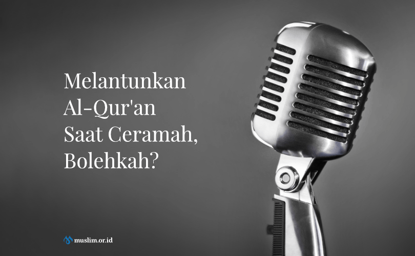 Hukum Melantunkan Al-Qur’an ketika Berkhutbah dan Berceramah