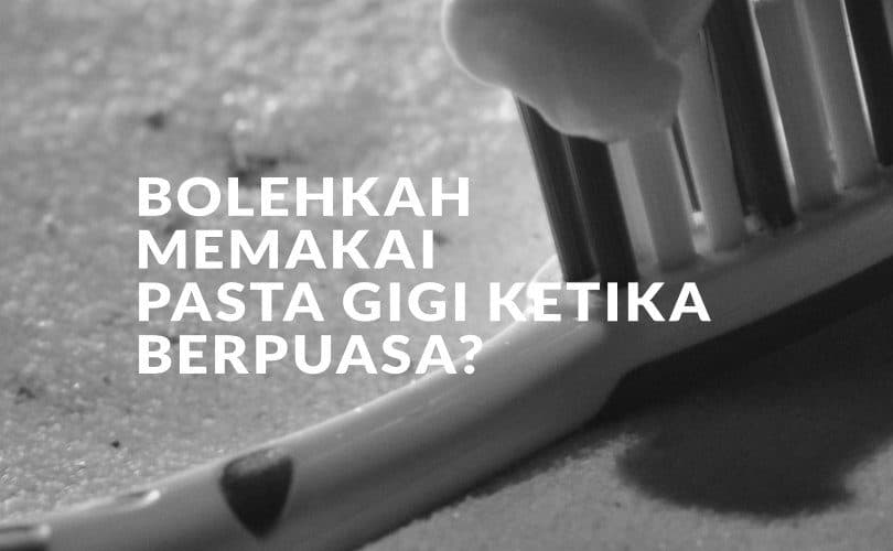 Bolehkah Memakai Pasta Gigi Ketika Berpuasa?