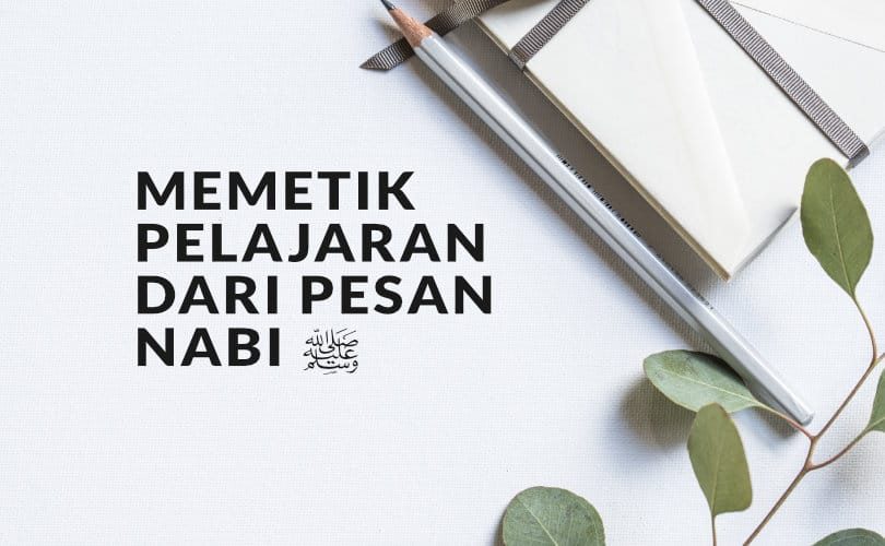 Memetik Pelajaran dari Pesan Nabi