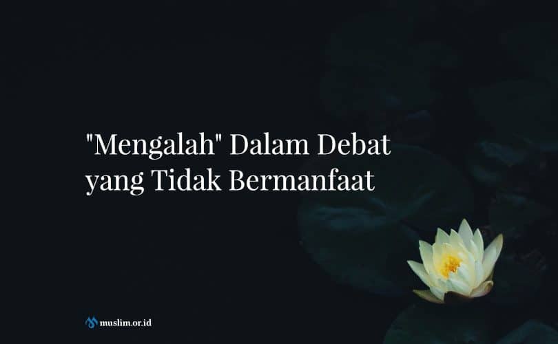 “Mengalah” Dalam Debat yang Tidak Bermanfaat