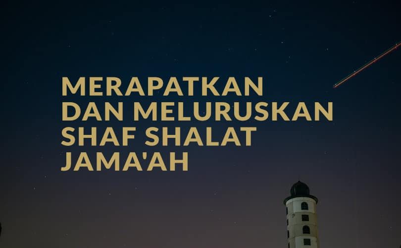 Merapatkan dan Meluruskan Shaf Shalat Jama’ah