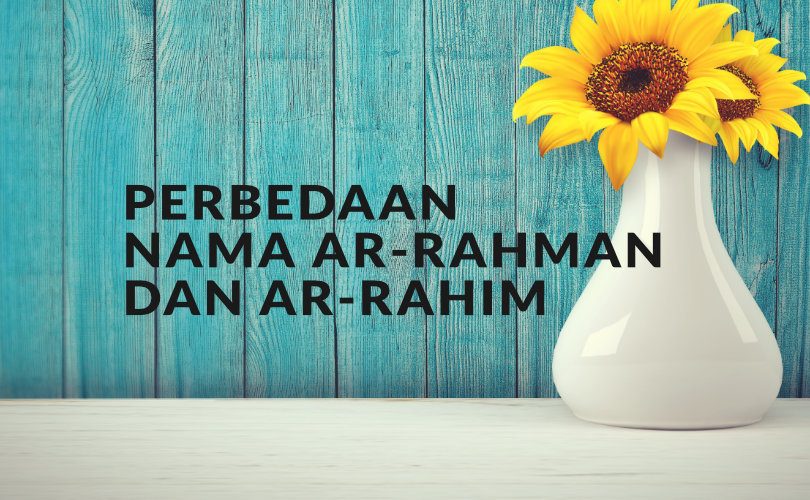 Perbedaan antara Nama Allah “Ar-Rahman” dan “Ar-Rahiim”