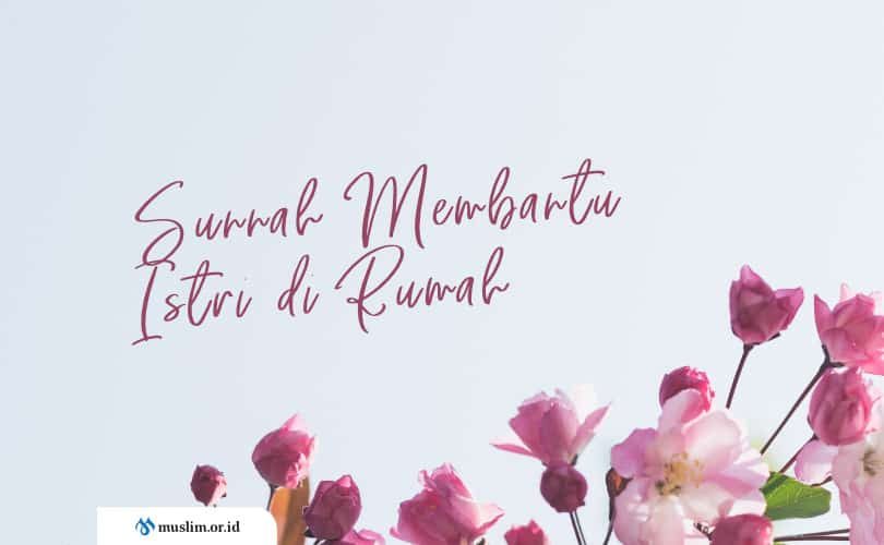 Sunnah Membantu Istri di Rumah