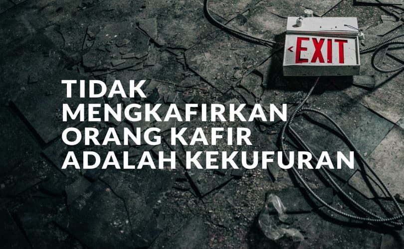 Tidak Mengkafirkan Orang Kafir Adalah Kekufuran