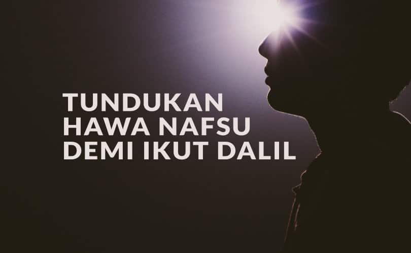 Tundukan Hawa Nafsu Demi Ikut Dalil